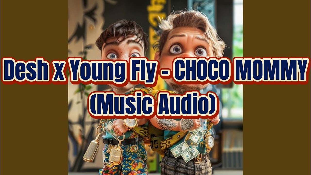 Desh x Young Fly - CHOCO MOMMY (Music Audio)