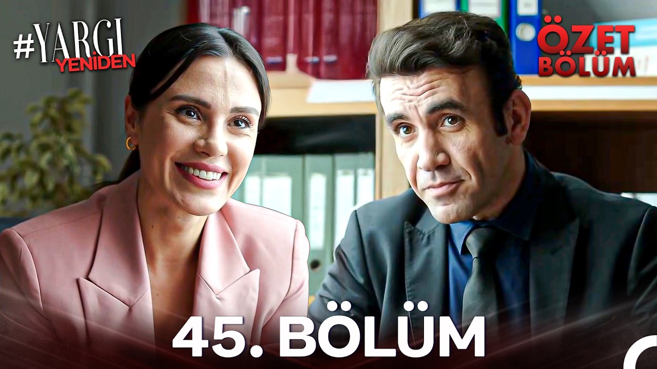 Yargı 45. Bölüm Özeti | 