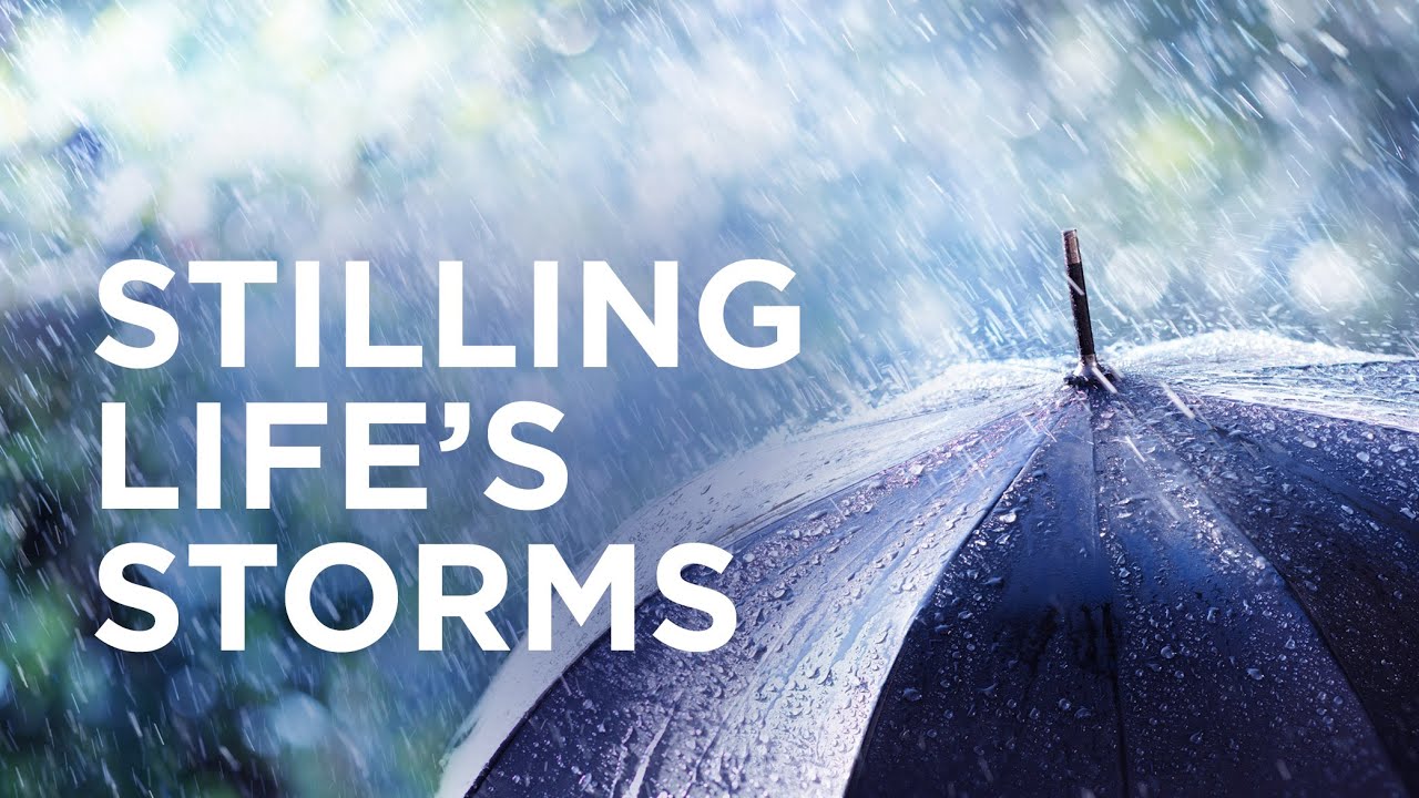 Stilling Life’s Storms — 12/04/2020