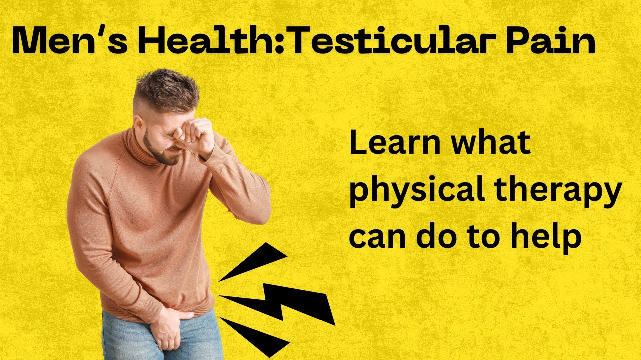 Testicular Pain & Physical Therapy