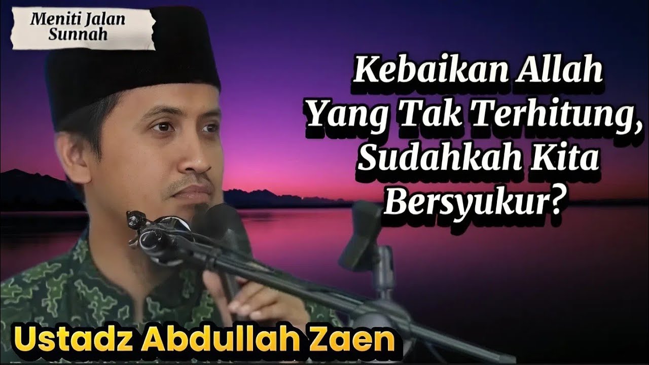 Begitu Baiknya Allah Pada Mahluk-Nya, Ustadz Abdullah Zaen