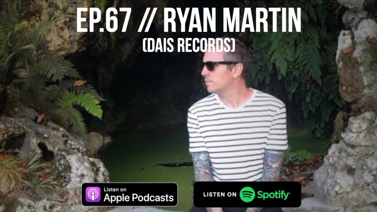 EP.67 // RYAN MARTIN (DAIS RECORDS)