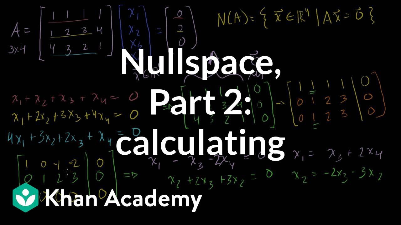 Null space 2: Calculating the null space of a matrix |  Linear Algebra | Khan Academy