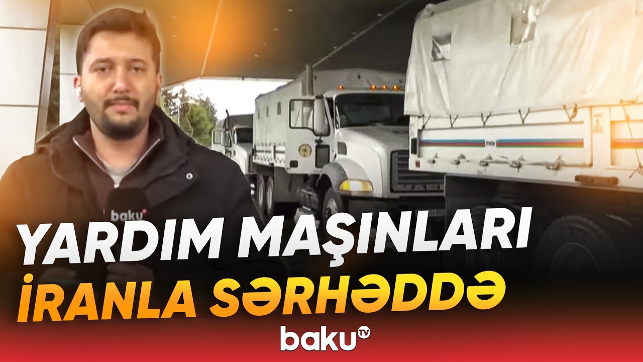Azərbaycan İrana humanitar yardım göndərdi - Baku TV