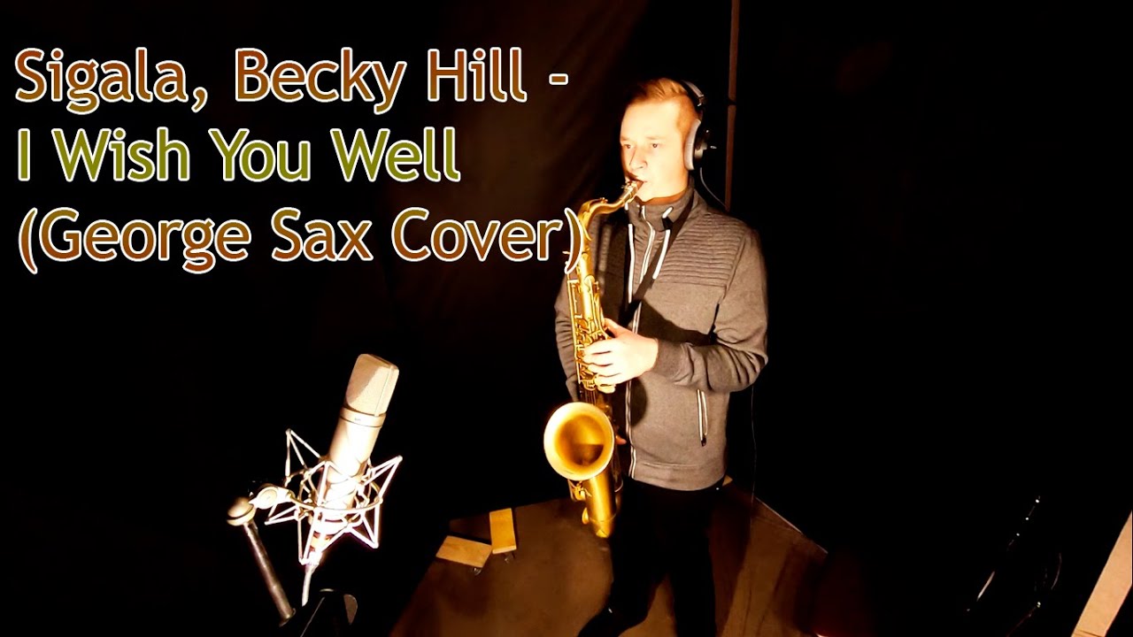Sigala, Becky Hill   I Wish You Well (George Sax Cover)