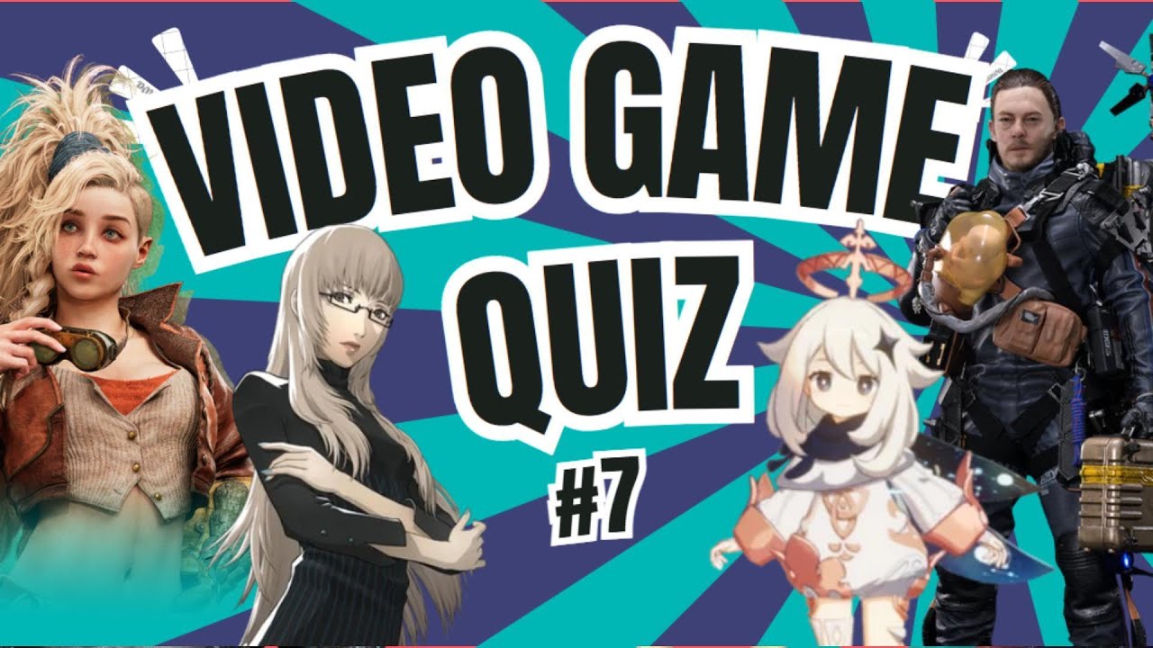 VIDEO GAME QUIZ #7 (MUSIC, TRAILER ,CHARACTER )