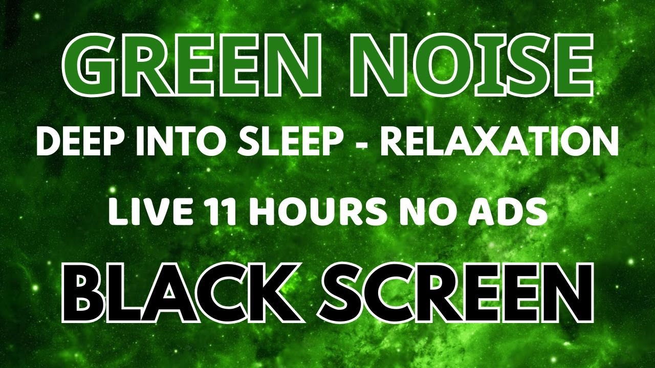 GREEN NOISE Sound For Deep Into Sleep And Relaxation - BLACK SCREEN | Sound In 11 Hours No ADS