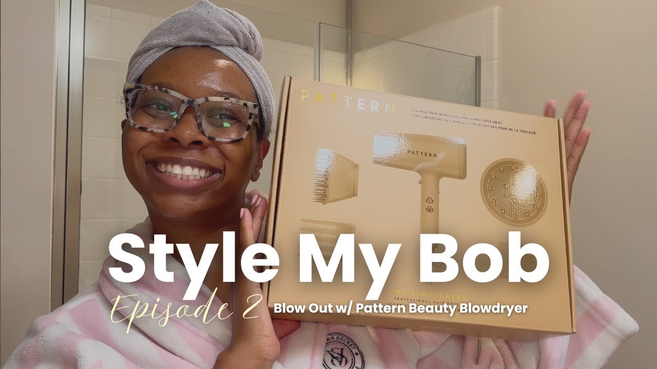 Style My Bob | Episode  2- Blow Out w/ Pattern Beauty Blowdryer