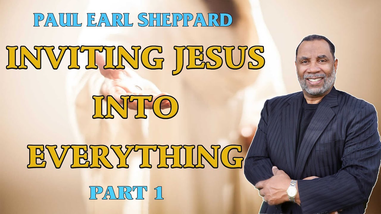 Dr. Paul Sheppard - Inviting Jesus into Everything - Part 1