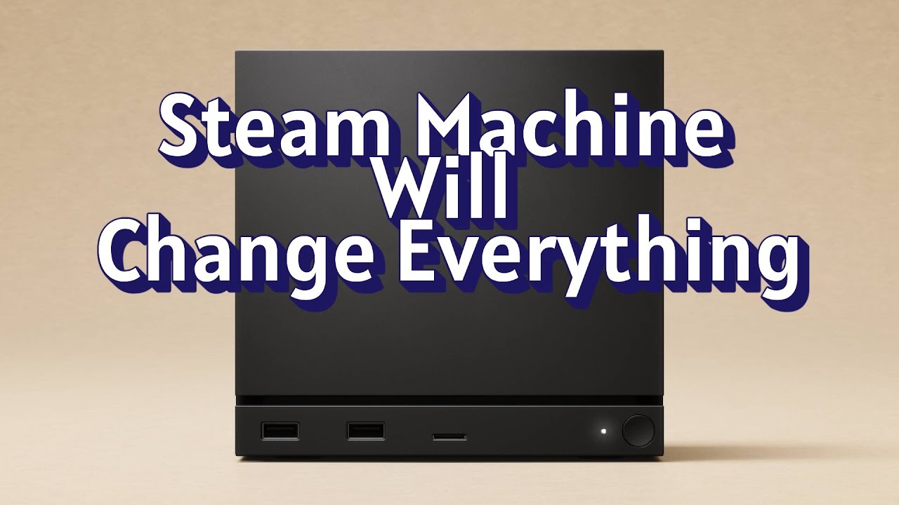 Steam Machine Will Change Everything