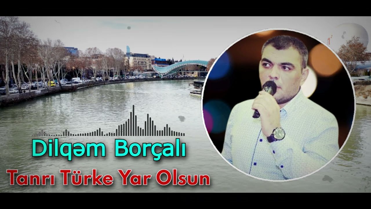 Dilqem Borcali (Tanri Turke Yar Olsun) Super Yeni