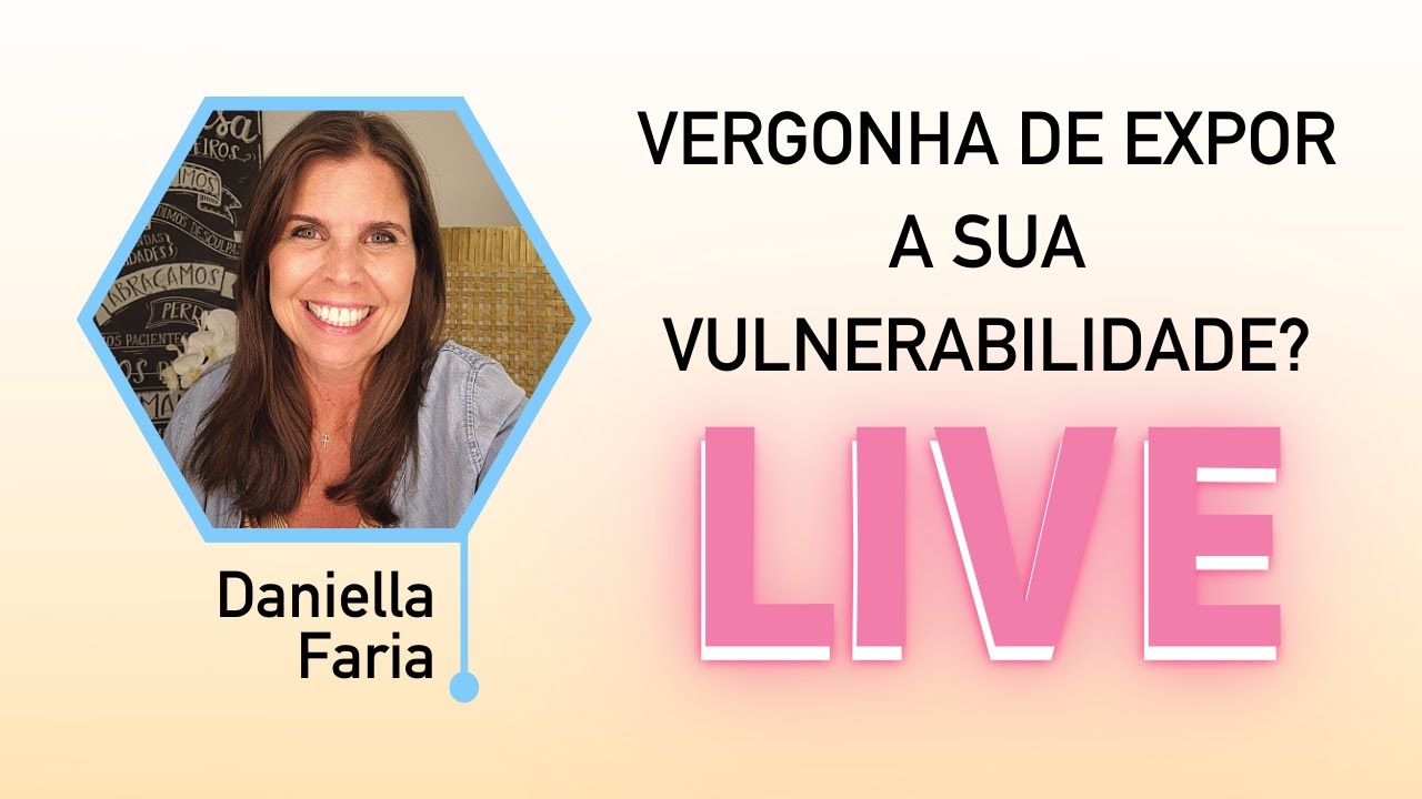 Medo De Ser Vulnerável - Psicóloga Daniella Faria