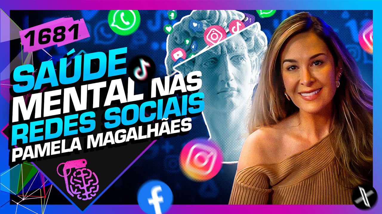 SAÚDE MENTAL NAS REDES SOCIAIS: PAMELA MAGALHÃES - Inteligência Ltda. Podcast #1681