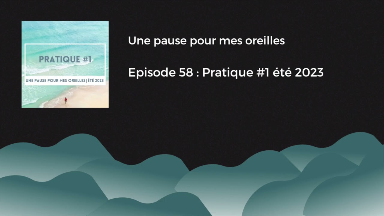 Episode 58 : Pratique #1 été 2023