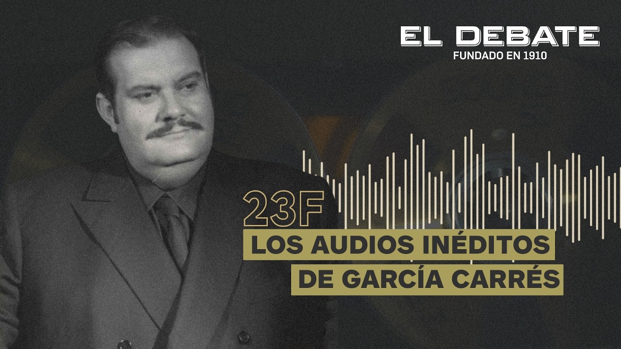 Los audios del 23-F que revelan el papel de Garc&iacute;a Carr&eacute;s en la trama civil