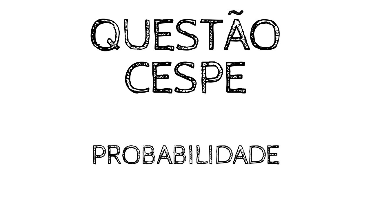 QUESTÃO CESPE - PROBABILIDADE - PROF LUCAS DURÃES