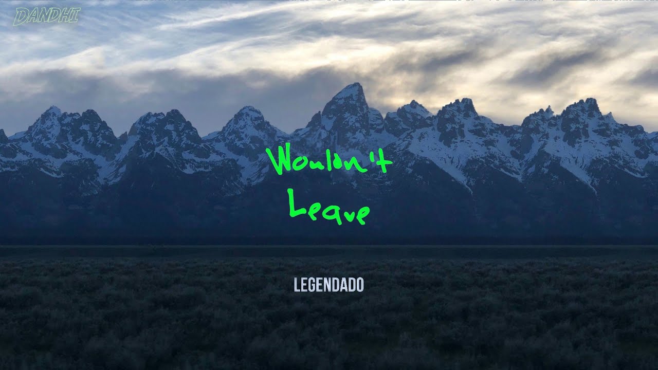 Kanye West - Wouldn't Leave ft. PARTYNEXTDOOR (Legendado)