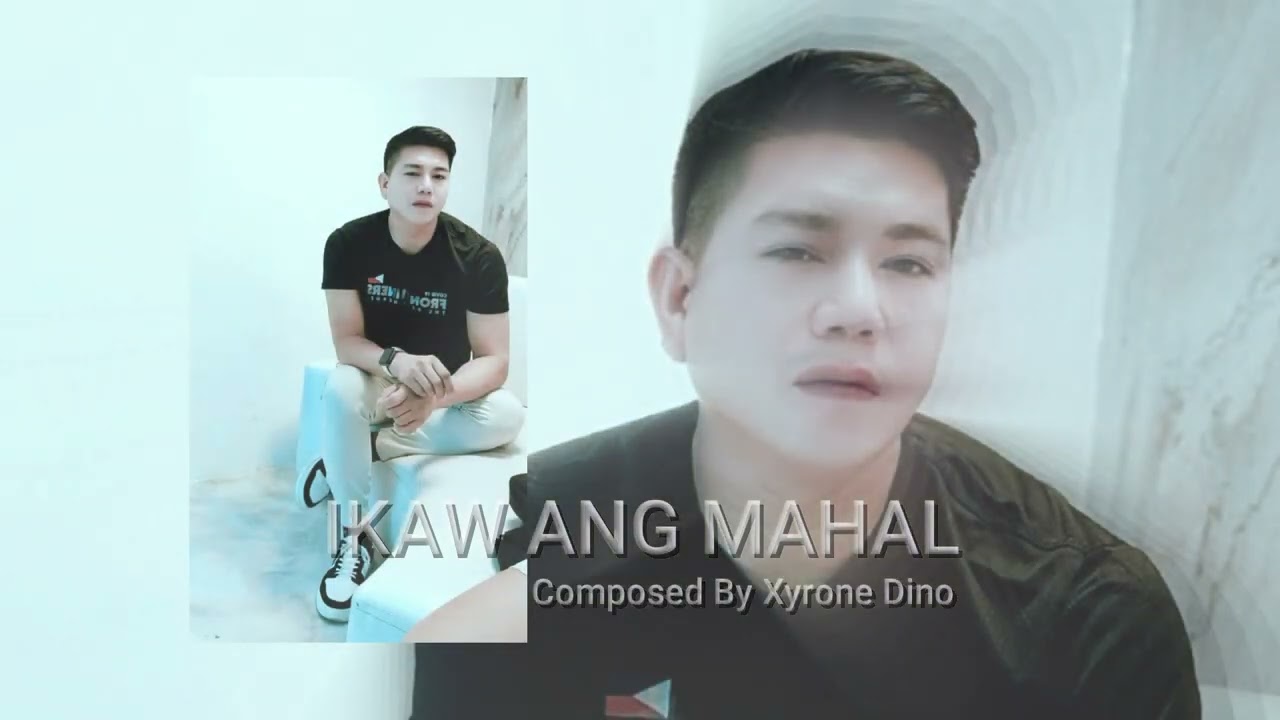 Ikaw Ang Mahal (composed & Song by Xyrone Dino)