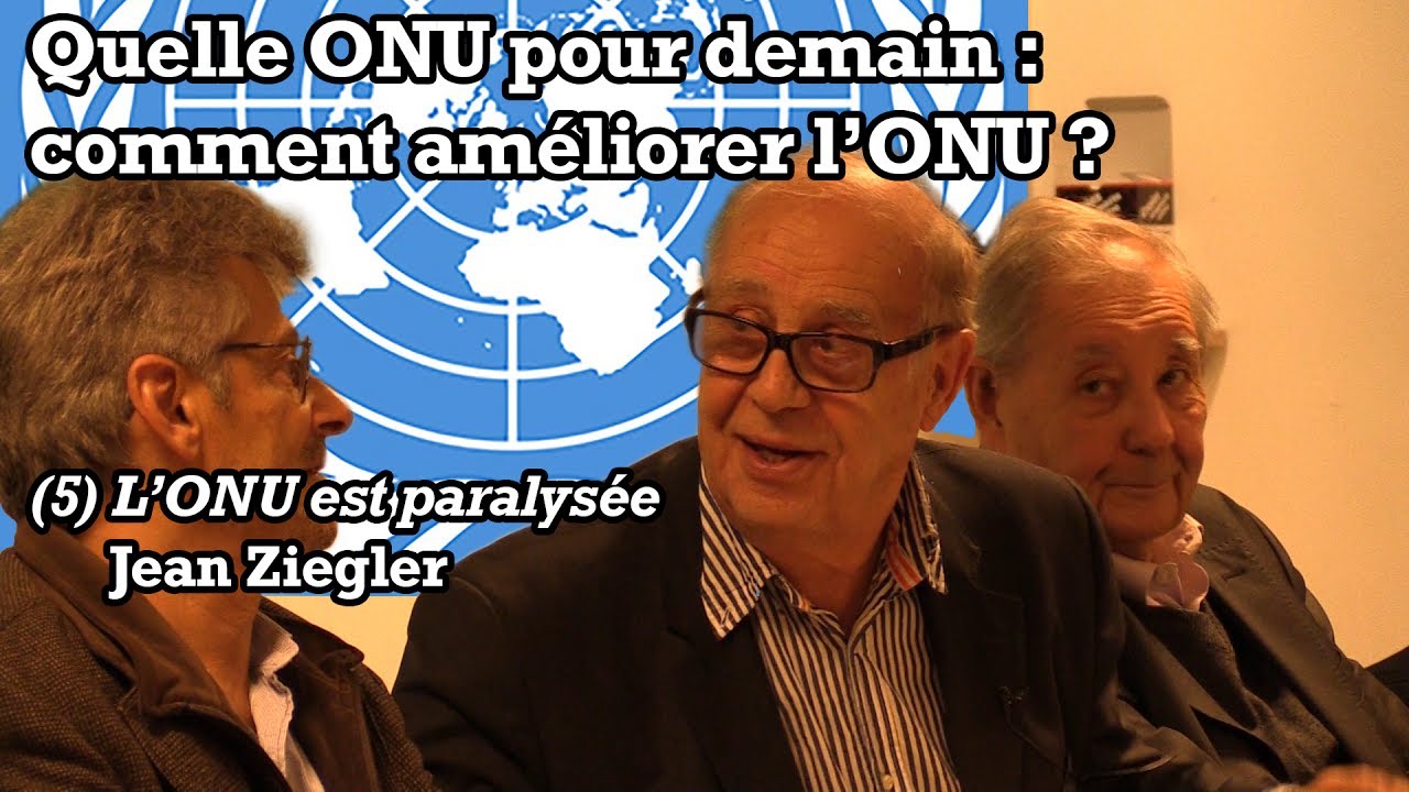 Quelle ONU pour demain ? (5) L’ONU est paralysée - Jean Ziegler