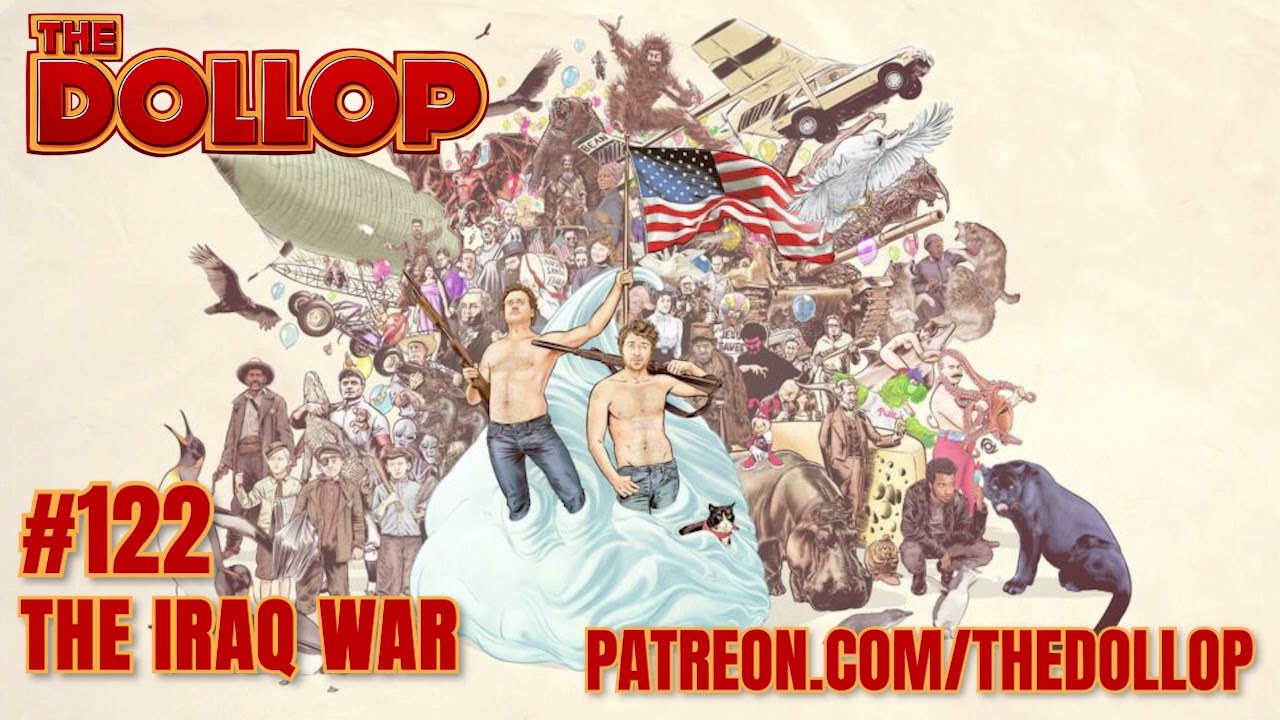 The Dollop Podcast Ep 122- The Iraq War