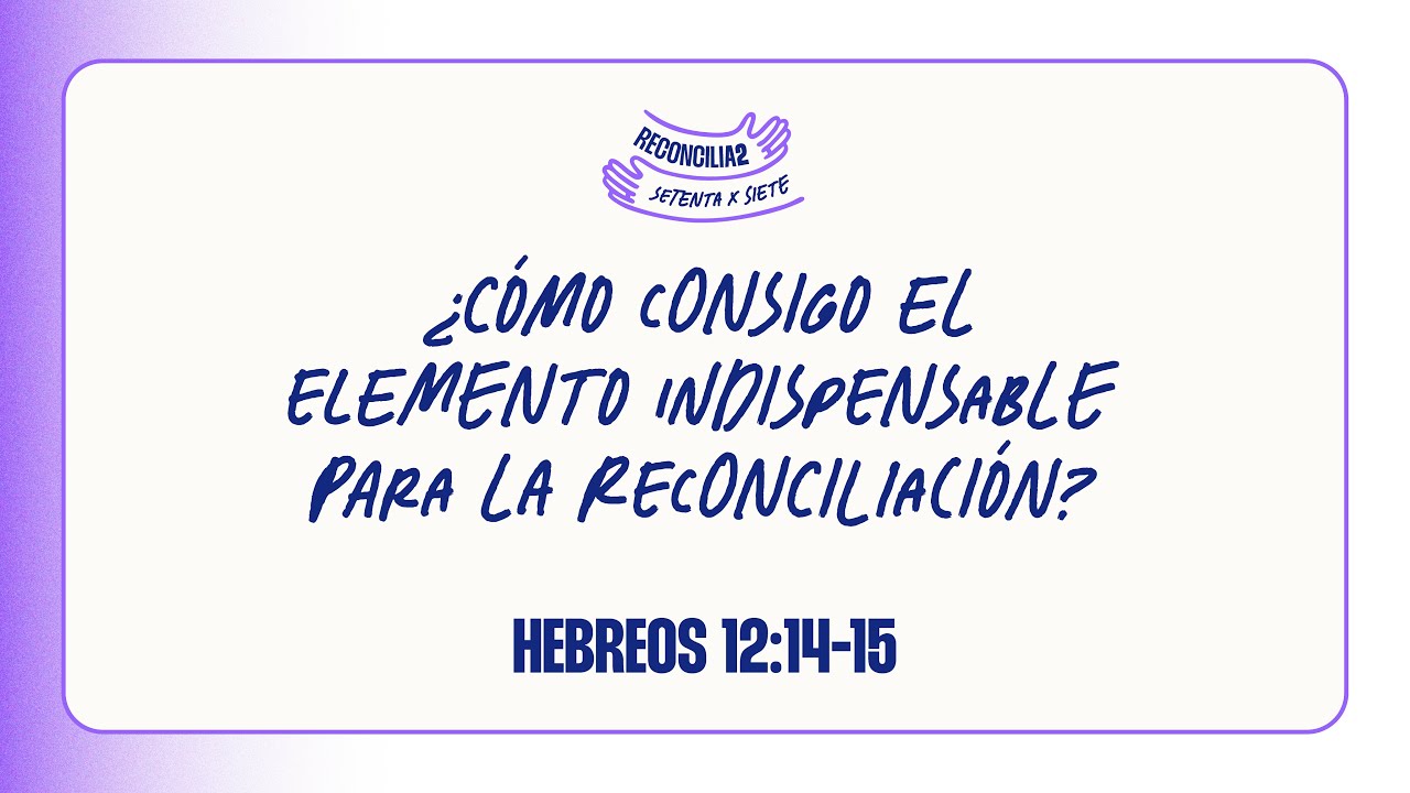 El Elemento Indispensable para la Reconciliación - Hebreos 12:14-15_ Pastor Julio Contreras