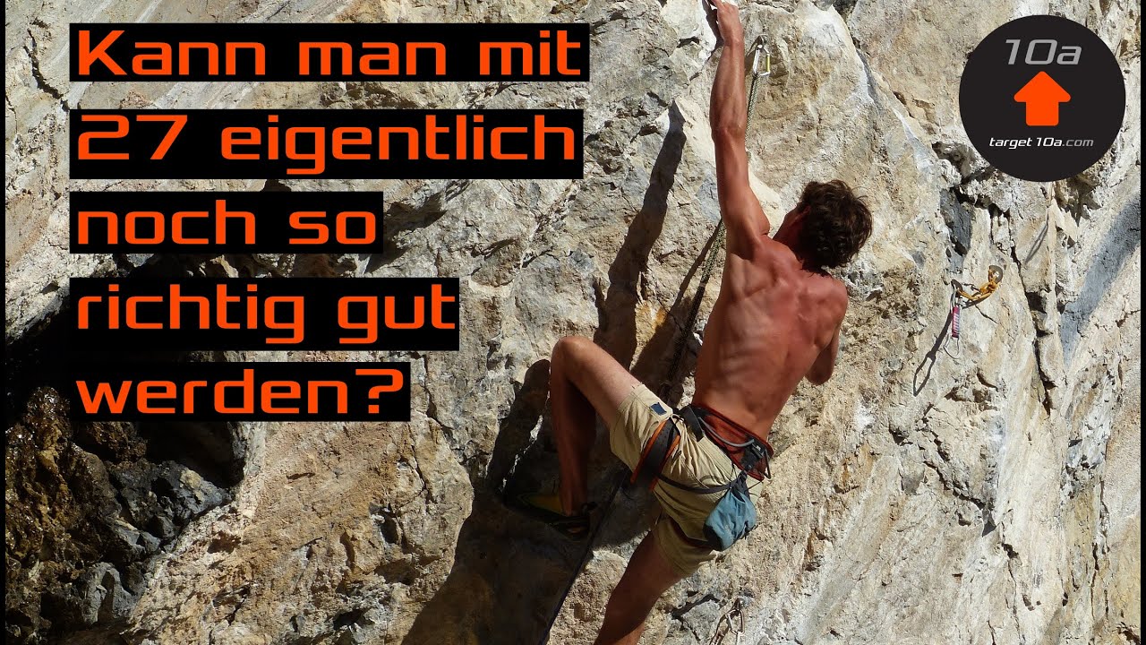 Kann man mit 27 noch so richtig gut im Klettern werden?