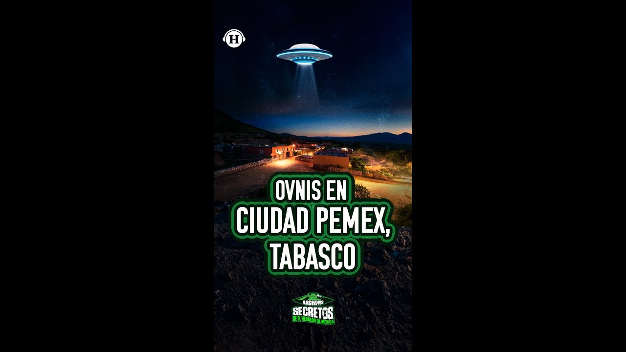&iquest;De qu&eacute; trata el caso de Ciudad Pemex, Tabasco, donde se vieron OVNIS? | Archivos Secretos