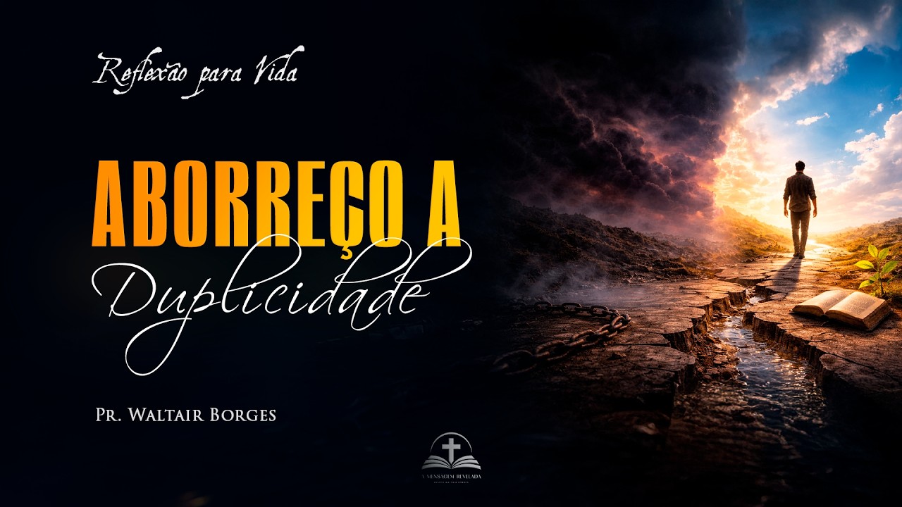 Aborreço a Duplicidade - Reflexão para vida - Pr. Waltair Borges Vitoria