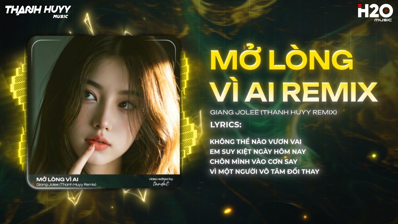 Mở Lòng Vì Ai Remix (Hot TikTok) - Giang Jolee x Thanh Huyy ♫ Đôi Mắt Em Không Thể Chối Remix TikTok