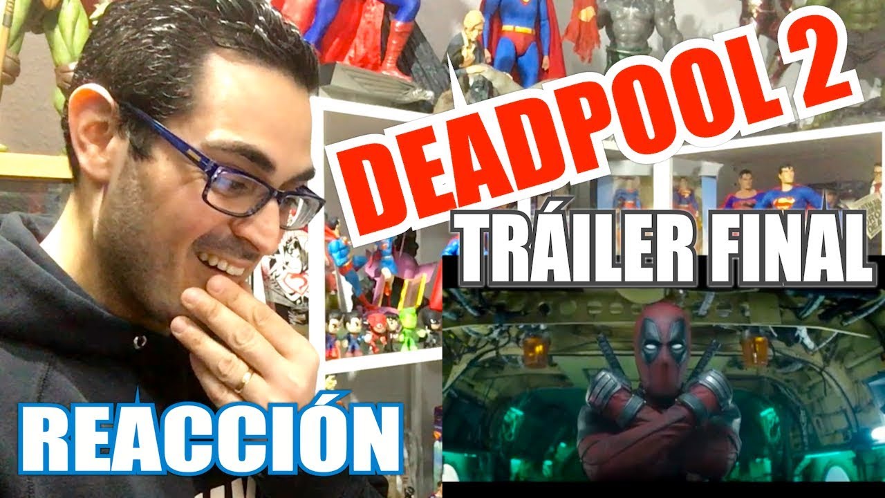 DEADPOOL 2 - Tráiler FINAL - VIDEOREACCIÓN - ¡Esto va a molar!