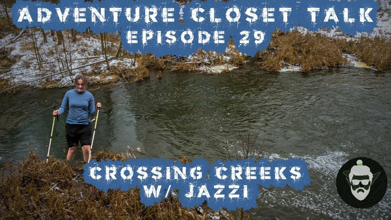 Adventure Closet Talk Episode 29: Crossing Creeks w/ Jazzi