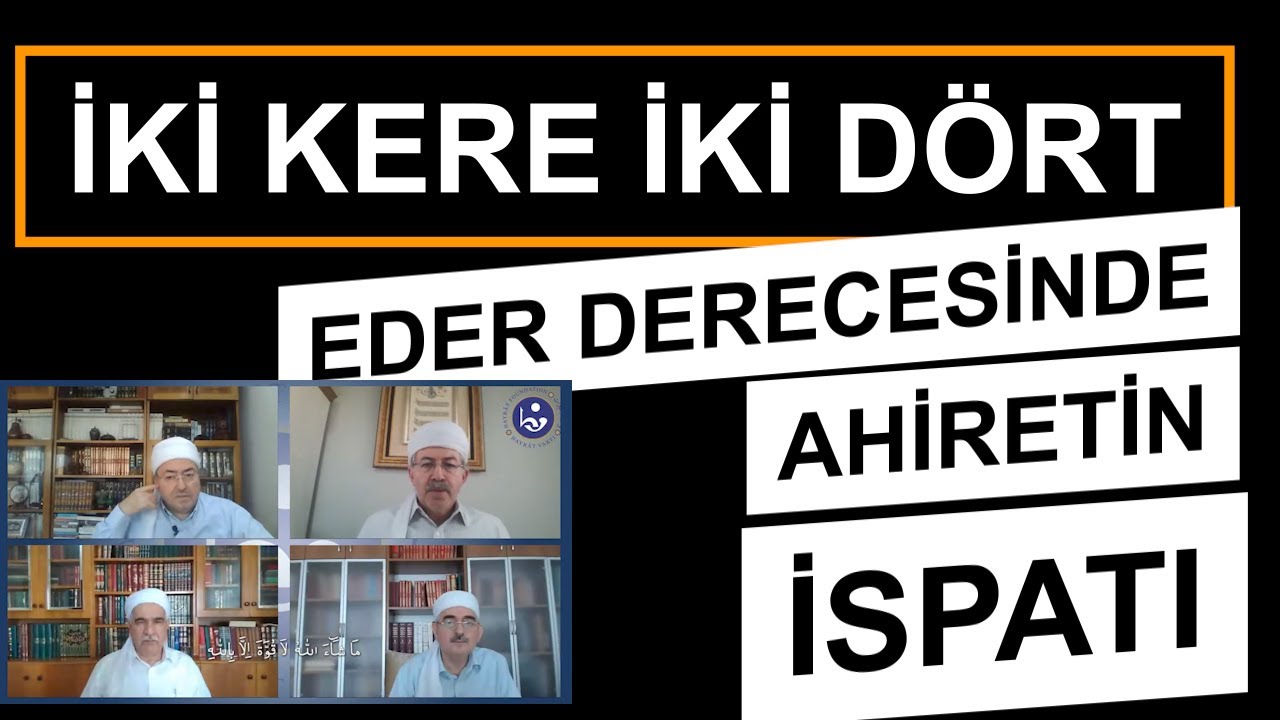 İKİ KERE İKİ DÖRT EDER DERECESİNDE HAŞRİN VE AHİRETİN İSPATI