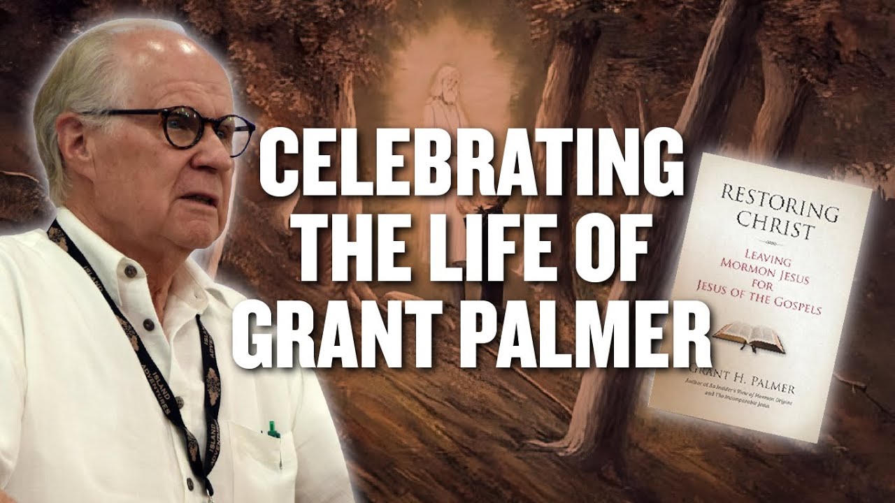 Celebrating Grant Palmer - Mormon Stories 