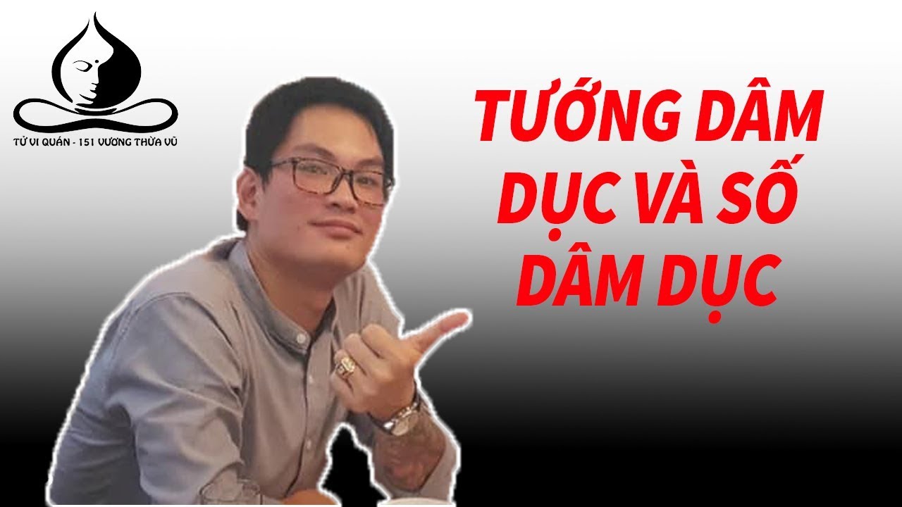 Tướng Dâm Dục Và Số Dâ.m Dục. Truy cập tuvinamphai.vn có lá số trọn đời 299k