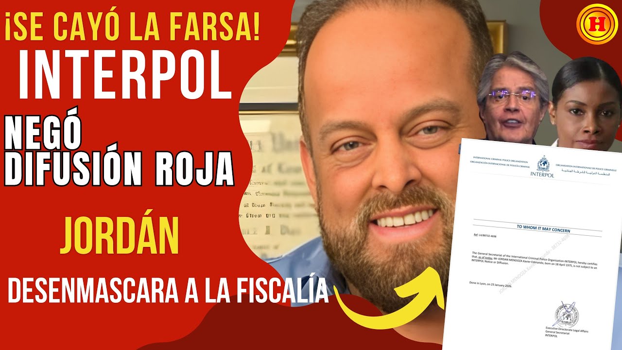 ¡SE CAYÓ LA FARSA! Interpol negó Difusión Roja y Xavier Jordán desenmascara a la Fiscalía