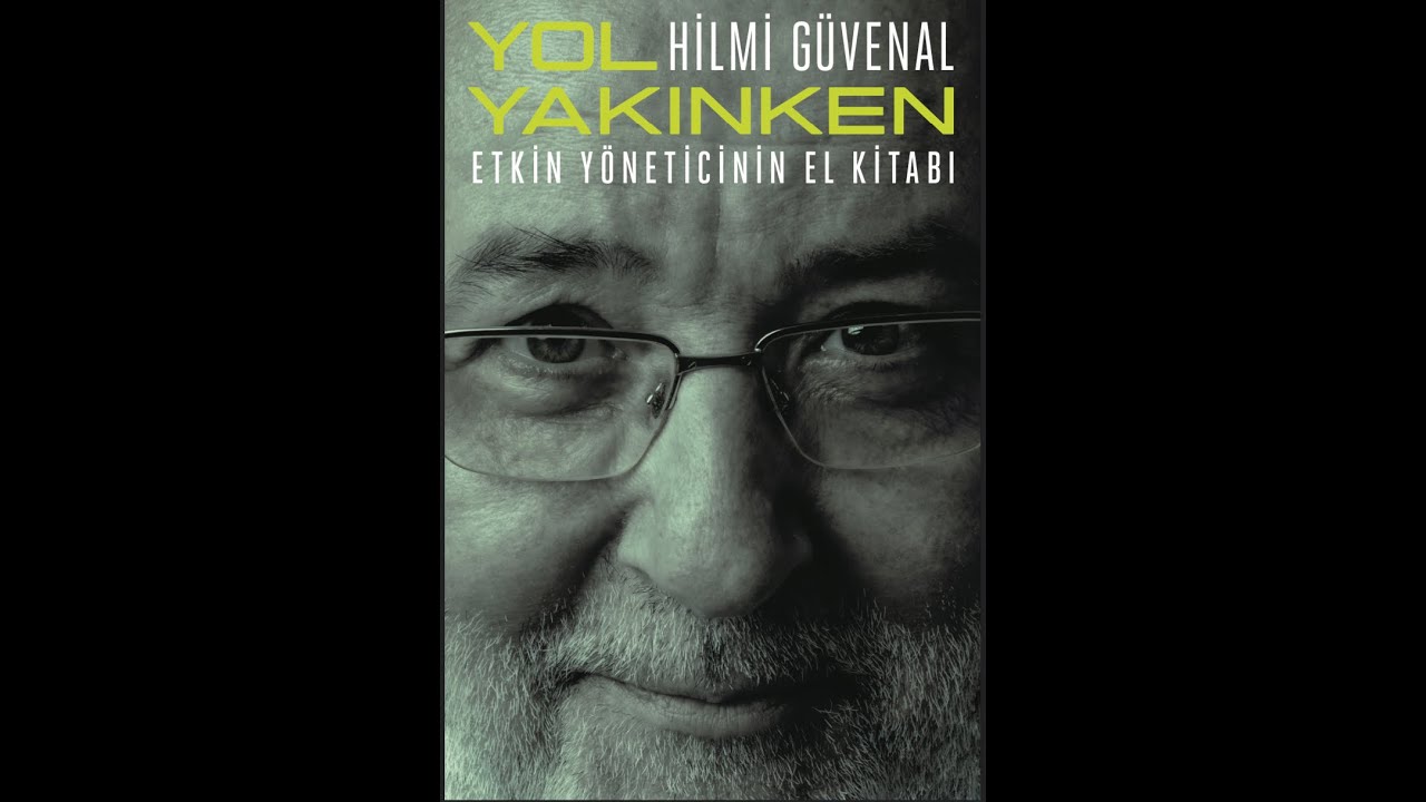 YOL YAKINKEN Etkin Yöneticinin El Kitabı [Hilmi Güvenal] Seans Ortası  26 Temmuz 2023