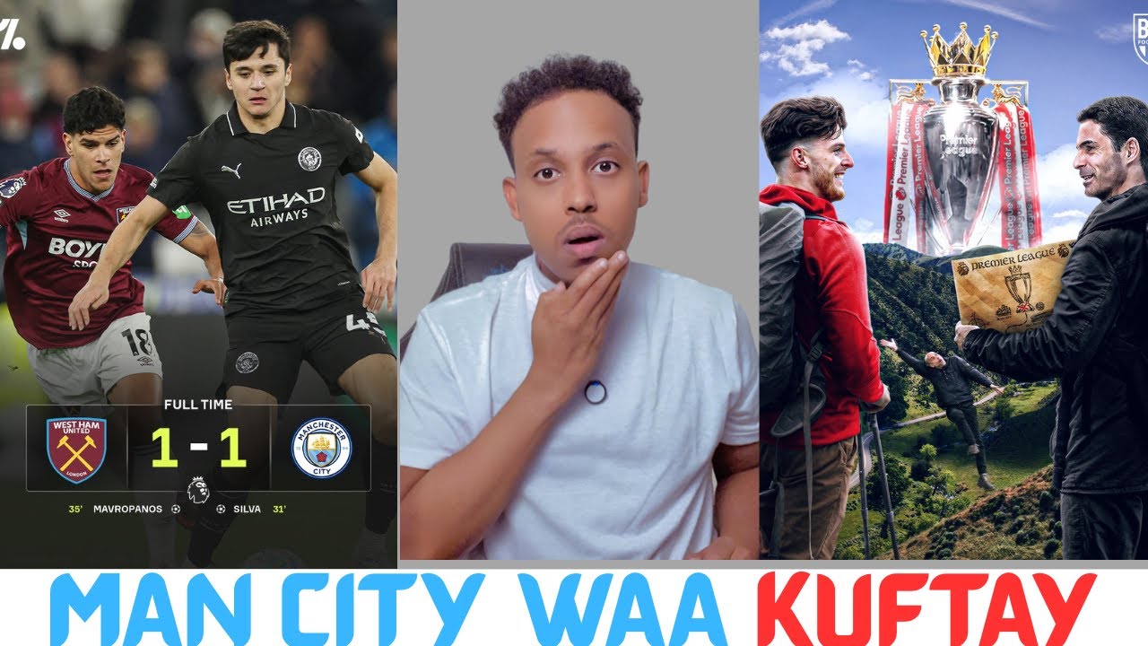 Man City 1-1 West Ham kooxda Pep Horyaalka caawa toos ayeey uga Quusteen wiilkii hore ee Arsenal.