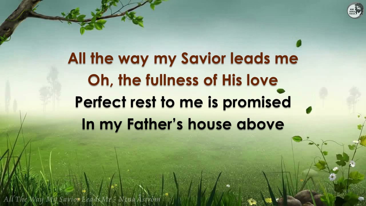 All The Way My Savior Leads Me (lyrics) Nina Åström