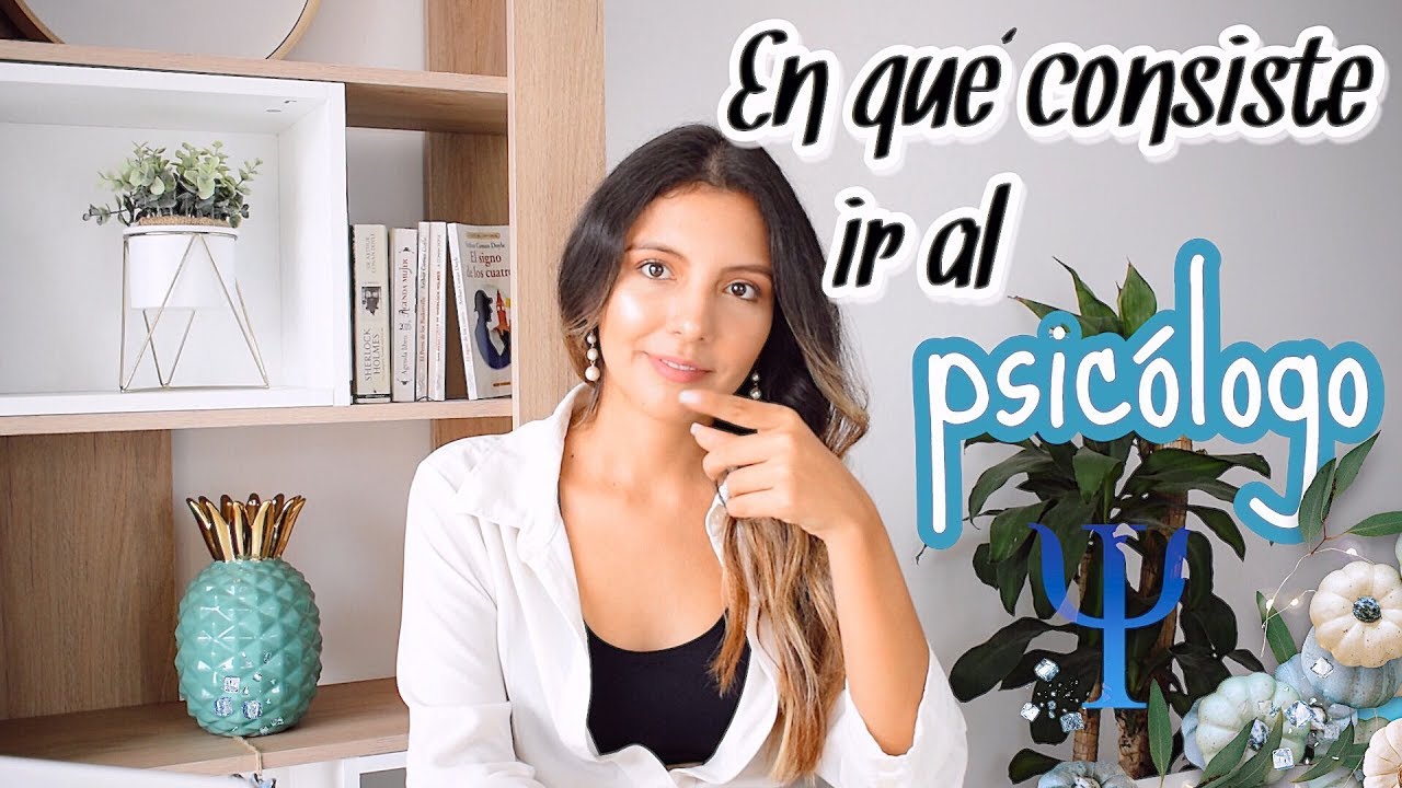 IR AL PSICÓLOGO, TODO LO QUE DEBES SABER