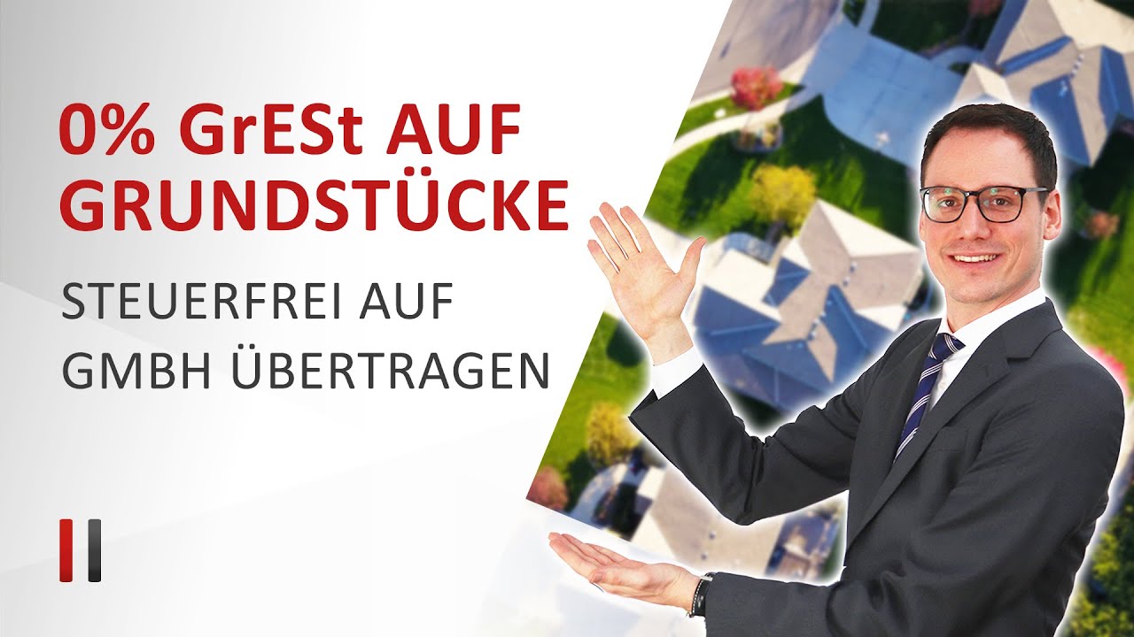 Ohne Grunderwerbsteuer: Grundstücke auf GmbH übertragen