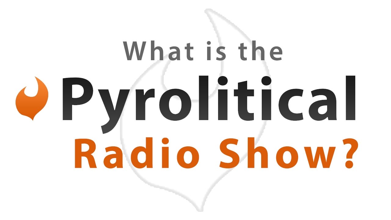 What is the Pyrolitical Radio Show?