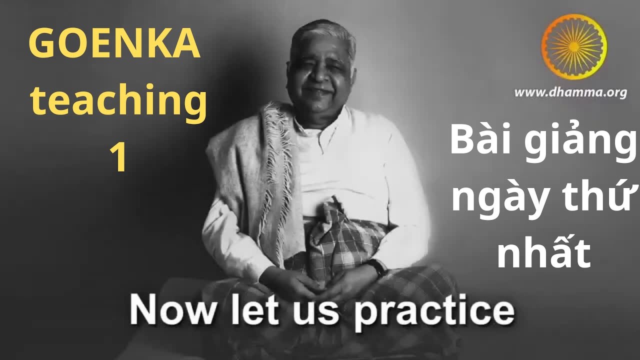 Goenka Teaching 1/ Bài giảng ngày thứ nhất -Thiền sư Goenka