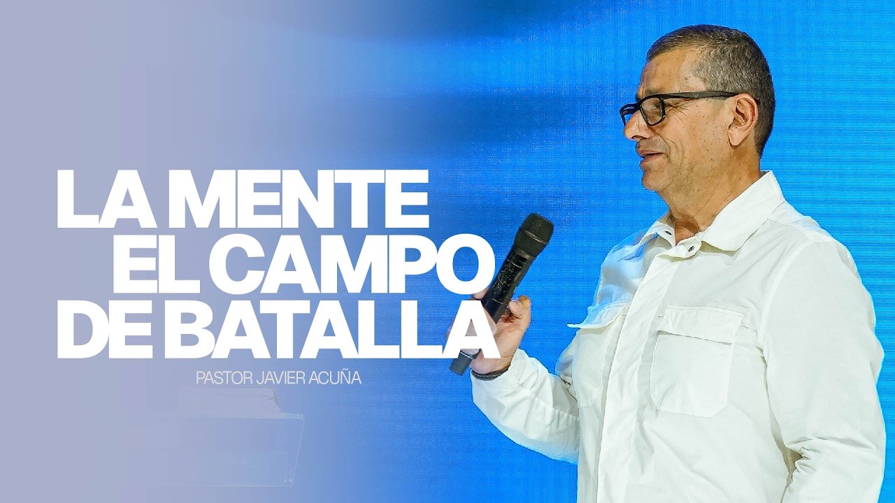 La mente, el campo de batalla | Pastor Javier Acuña | #MensajeCristiano