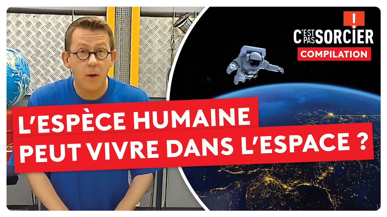 L’espèce humaine peut vivre dans l’espace ? - C'est pas sorcier