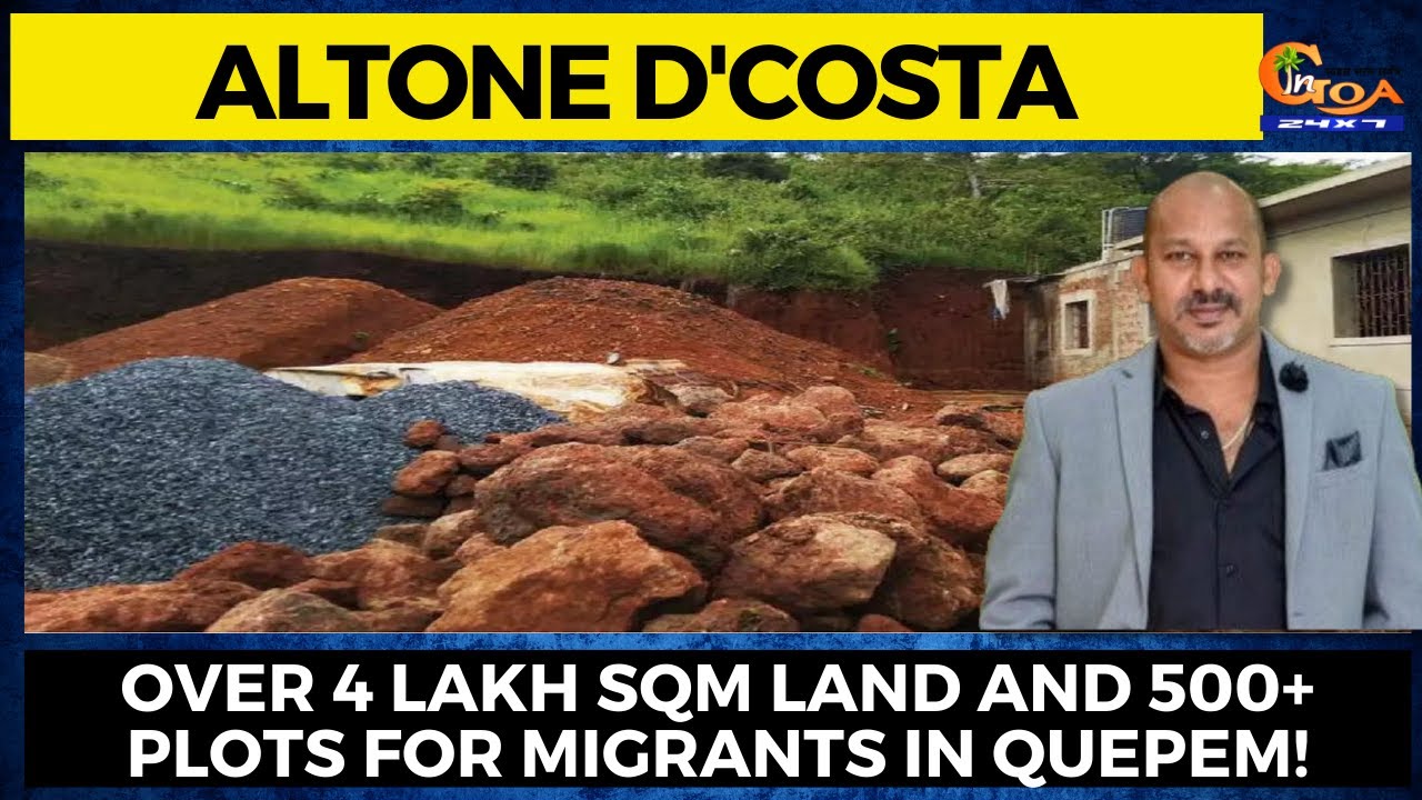 Over 4 lakh sqm land and 500+ plots for migrants in Quepem! : Altone