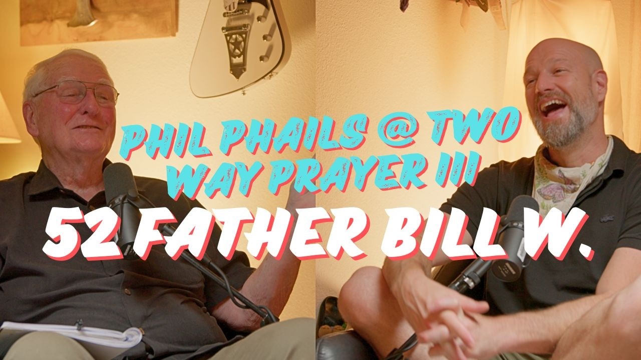 (052) Phil Phails @ Two Way Prayer III with Father Bill W.