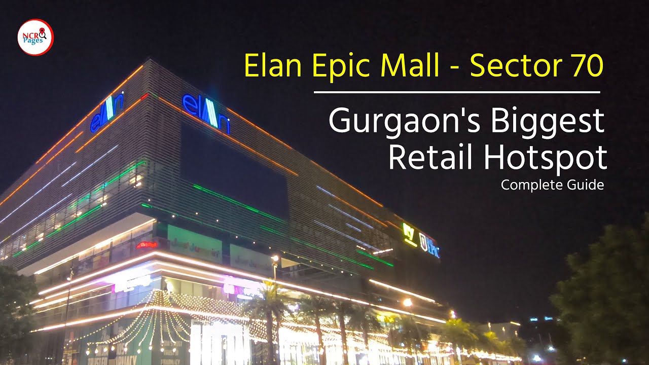 Elan Epic Mall Sector 70 Gurgaon | Food Court, Cinema Hall & Nearest Metro Station Guide