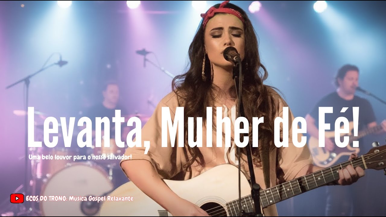 Levanta, Mulher de Fé! O Teu Milagre Está Chegando - Louvor Gospel - Musica Gospel