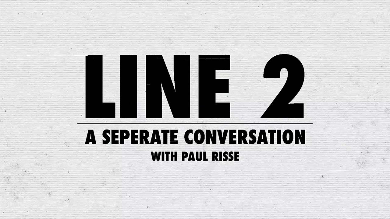 Line 2 : A Separate Conversation with Paul Risse