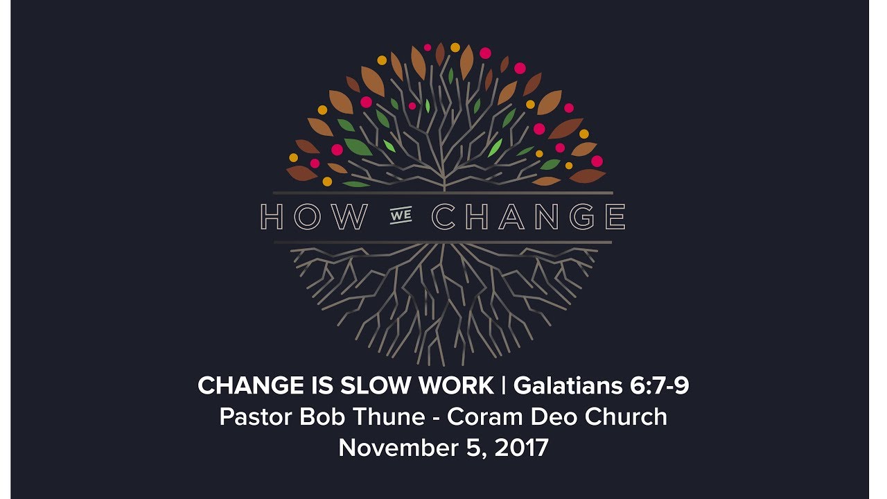 Change is Slow Work | Galatians 6:7-9